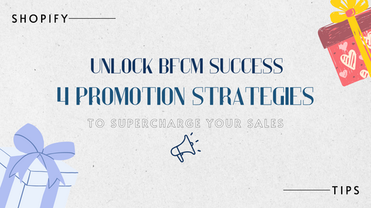 Unlock BFCM Success: 4 Innovative Promotion Strategies to Supercharge Your Sales