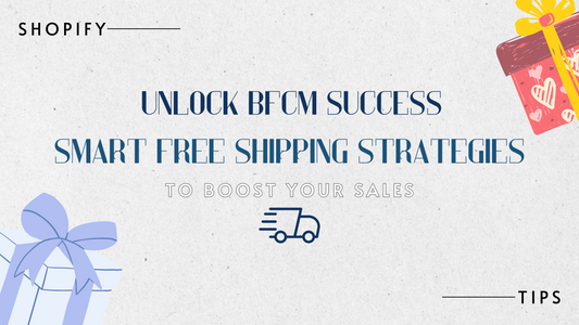 Boosting Your 2024 BFCM Sales with Smart Free Shipping Strategies