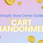 Tackling Cart Abandonment: A Guide for Shopify Store Owners
